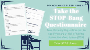 Text on image: Do you have sleep apnea? Take the STOP-Bang Questionnaire. Take this easy 8 question quiz to see if you are at risk of having obstructive sleep apnea (OSA). Top STOP-Bang!