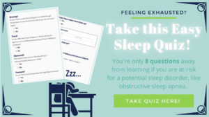 Icon of person with head on desk. Image of quiz questions. Text on image: Feeling exhausted? Take this Easy Sleep Quiz. You're only 8 questions away from learning if you are at risk for a potential sleep disorder, like obstructive sleep apnea. Take the quiz here!